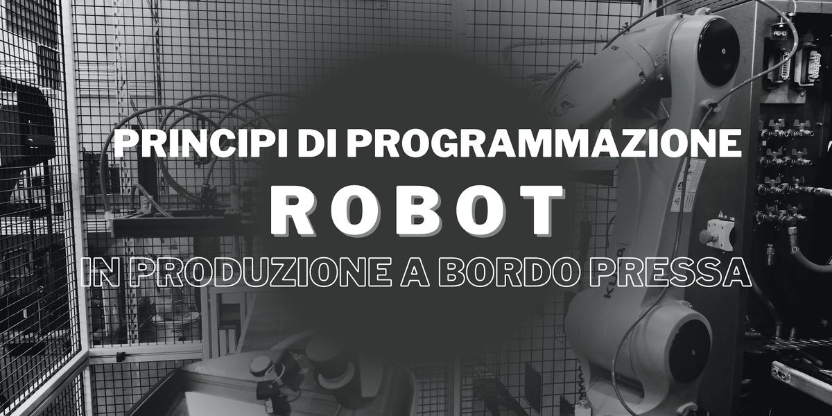 PRINCIPI DI PROGRAMMAZIONE ROBOT A BORDO PRESSA