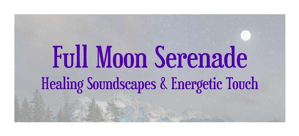 Full Moon Serenade: Healing Soundscapes & Energetic Touch