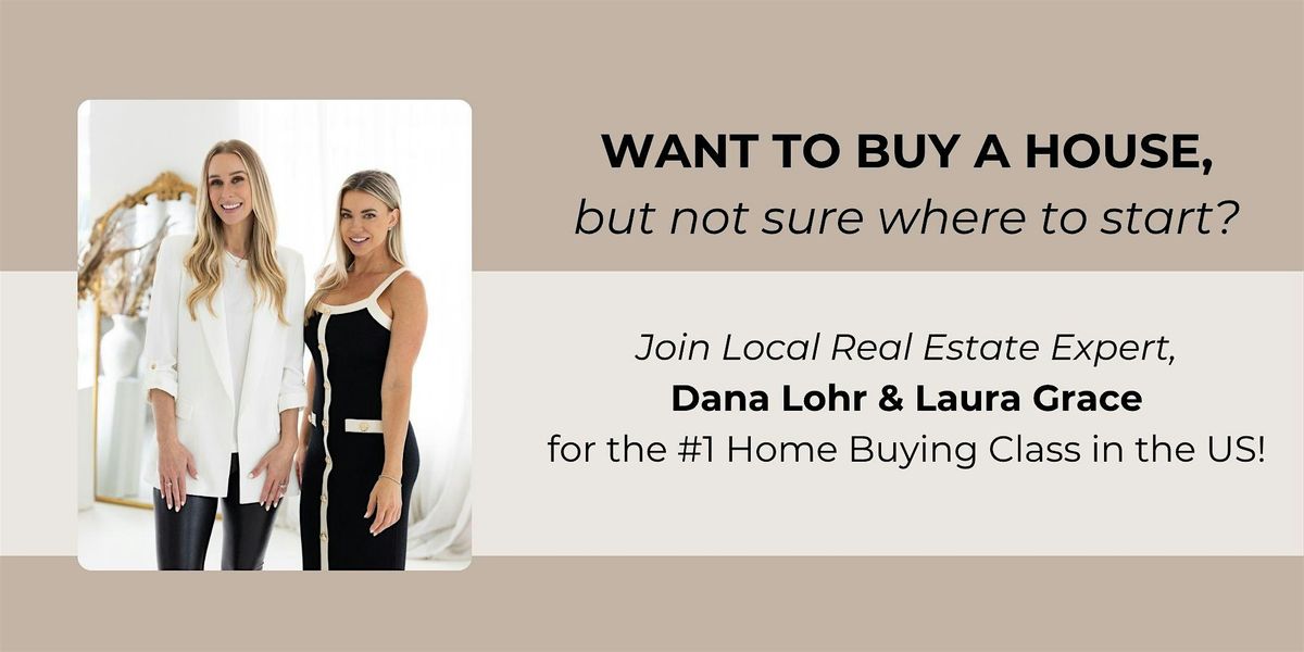 How To Buy A House Class with Dana Lohr & Laura Grace