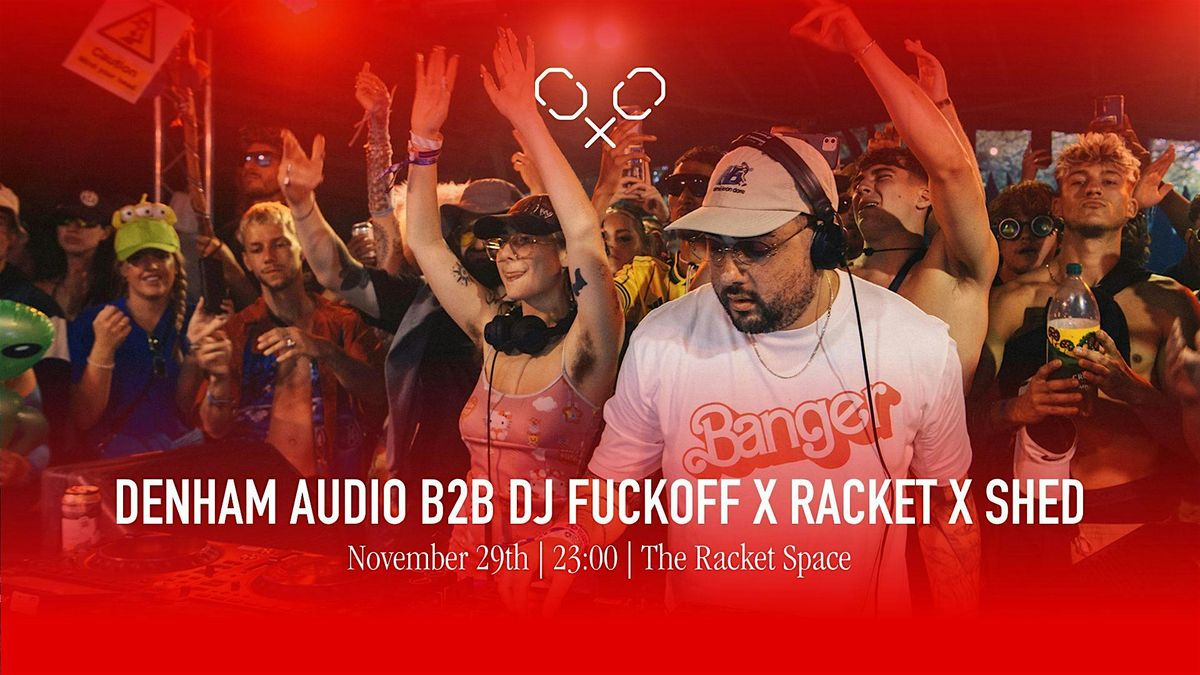 Racket Space & Shed Residents present: DJ Fuckoff b2b Denham Audio