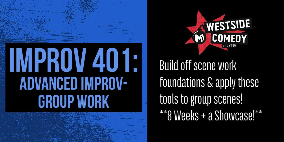 IMPROV 401: Advanced Improv- Group Work (Tuesdays)