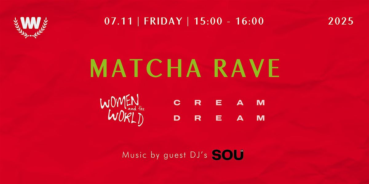 07\/11 MATCHA RAVE  part of Women and the World Film Festival