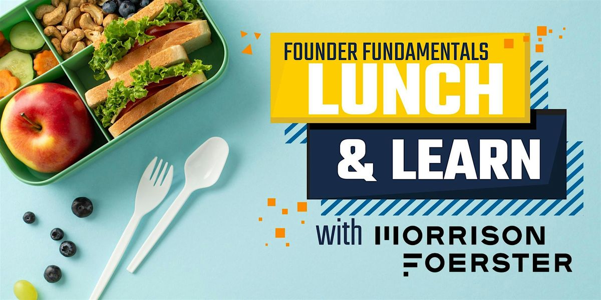 Founder Fundamentals: Lunch & Learn with Morrison Foerster- Matt Ferry