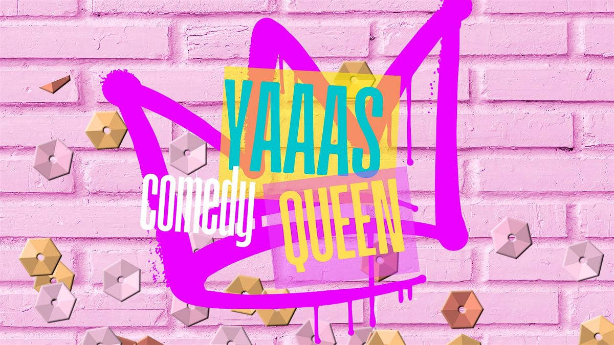 YAAAS QUEEN COMEDY