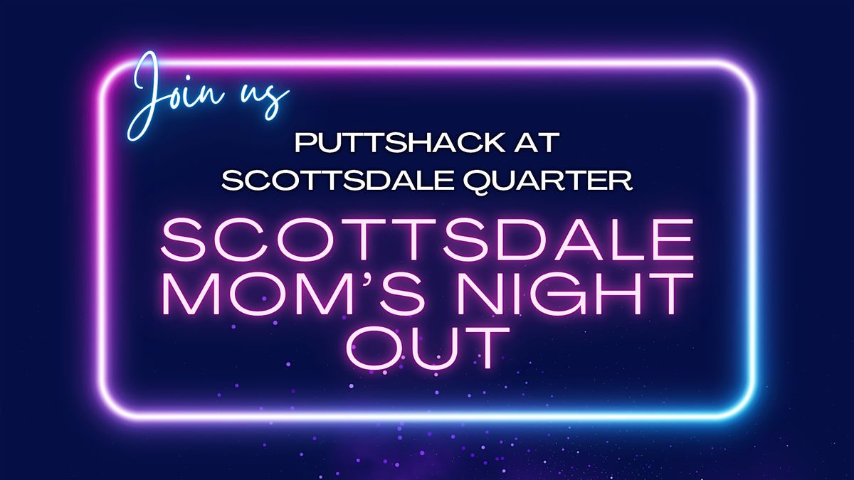Mom's Night Out at Puttshack Scottsdale Quarter