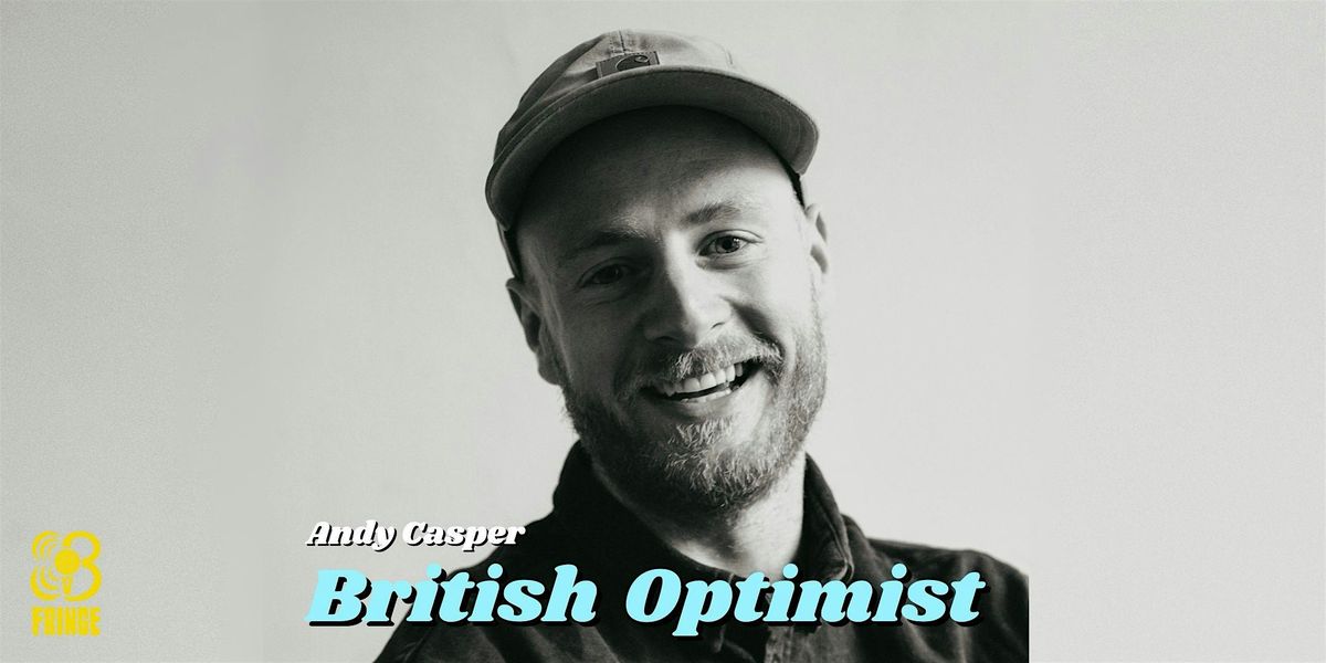 Andy Casper \u00b7 British Optimist \u00b7 BCN Fringe