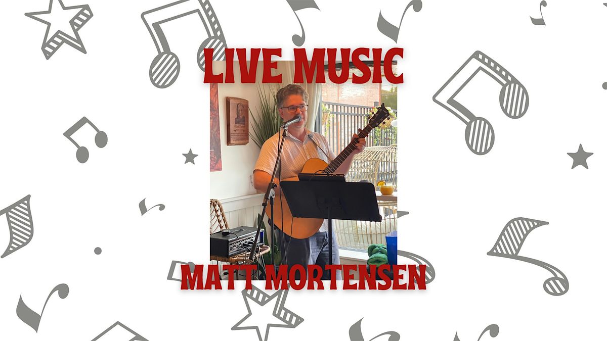 LIVE MUSIC WITH MATT MORTENSEN