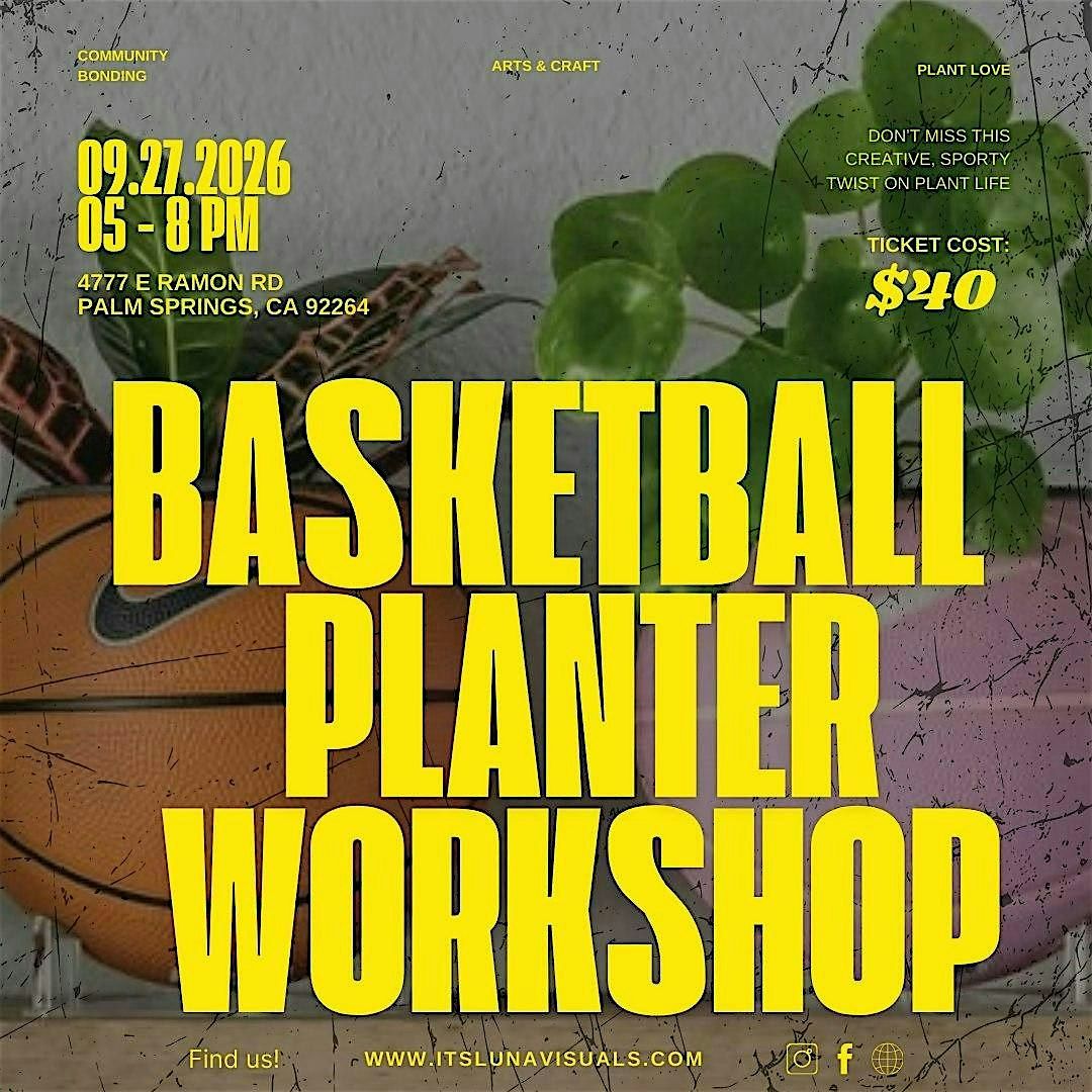 Basketball Planter Workshop - Palm Springs
