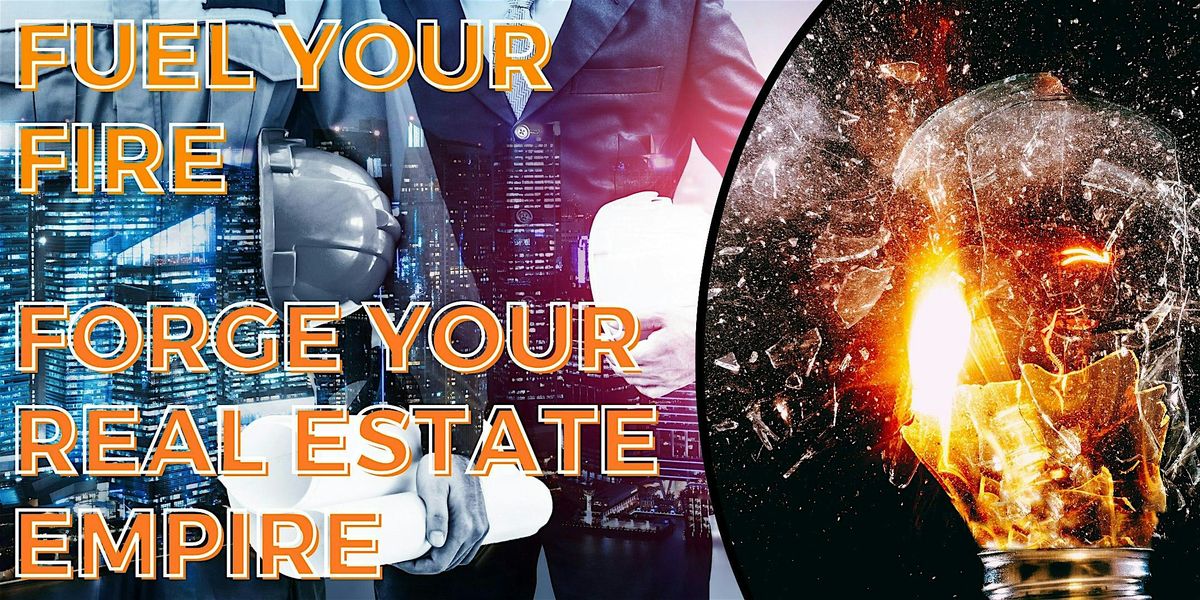 Fuel Your Fire - Forge Your Real Estate Empire - Fort Wayne (Webinar)