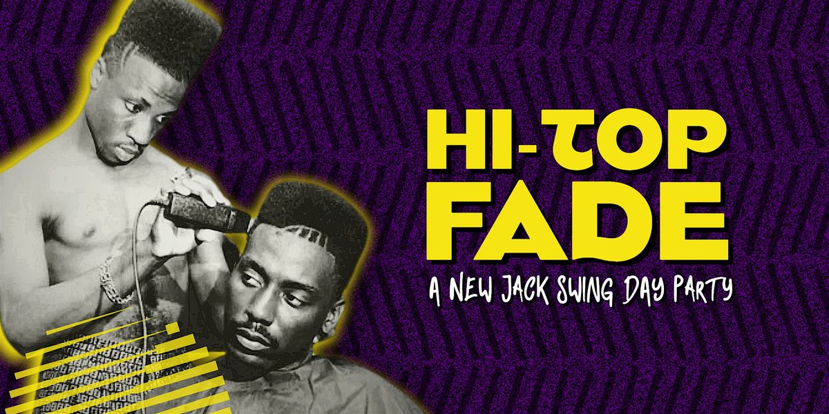 HI-TOP FADE: A New Jack Swing Day Party