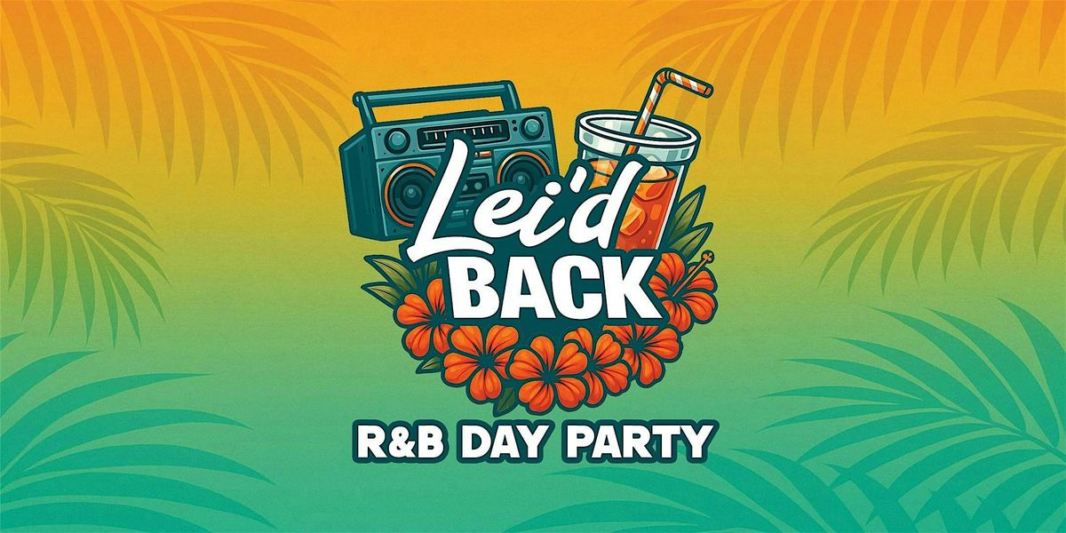 Lei'd Back R&B Day Party