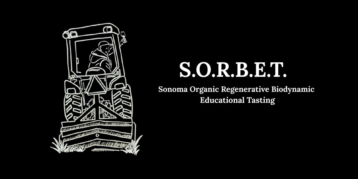 Sonoma Organic Regenerative Biodynamic Educational Tasting (SORBET)