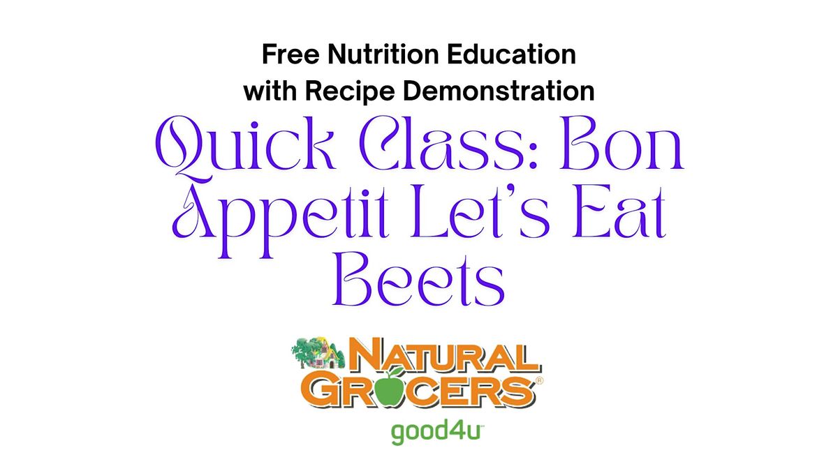Natural Grocers Presents : Quick Class : Bon Appetit, Let's Eat Beets