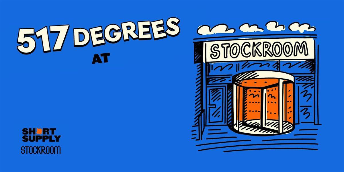 517 Degrees at Stockroom with Short Supply
