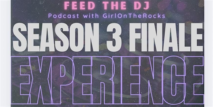 Feed The DJ Season 3 Finale Experience