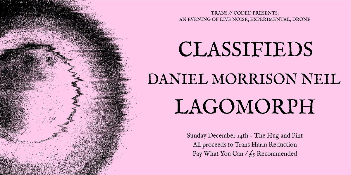TRANS\/\/CODED PRESENTS: CLASSIFIEDS + LAGOMORPH + DANIEL MORRISON NEIL
