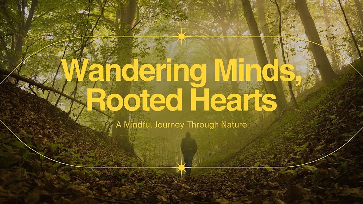 Wandering Minds, Rooted Hearts: A Mindful Journey Through Nature