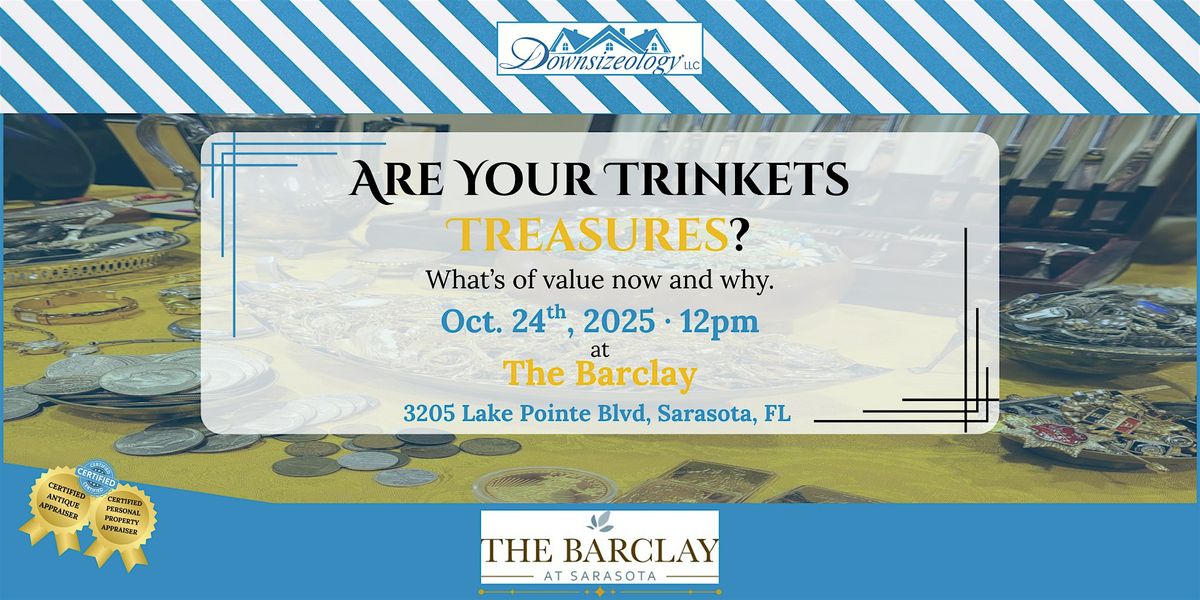 Are Your Trinkets Treasures?  What's of value now and why. at The Barclay