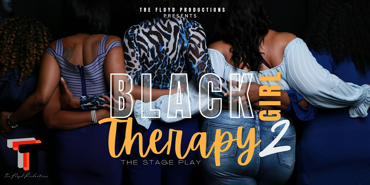 Black Girl Therapy 2- Stage Play-Killeen
