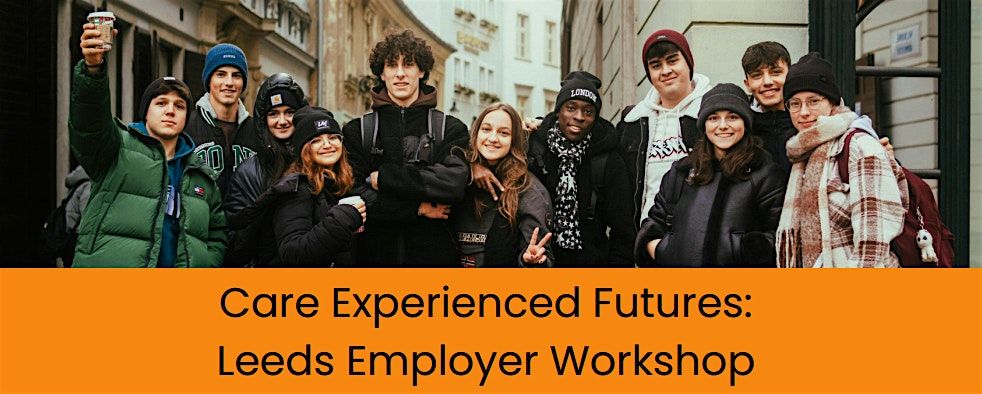 Care Experienced Futures: Leeds Employer Workshop