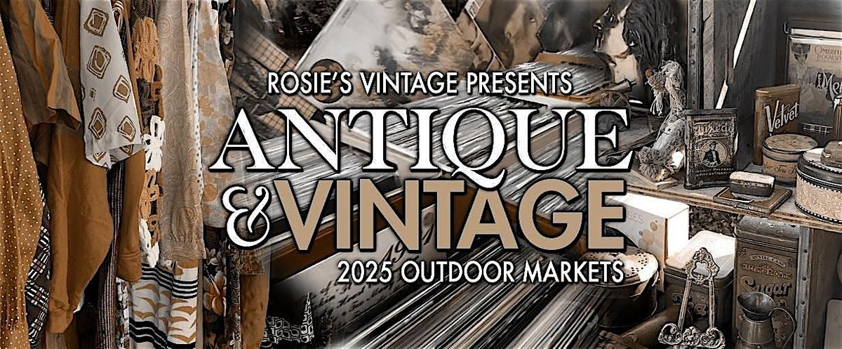 2025 Rosie's Vintage Antique & Vintage Outdoor Markets