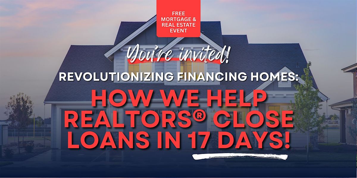 Revolutionizing Financing Homes & Closing Loans in 17 Days
