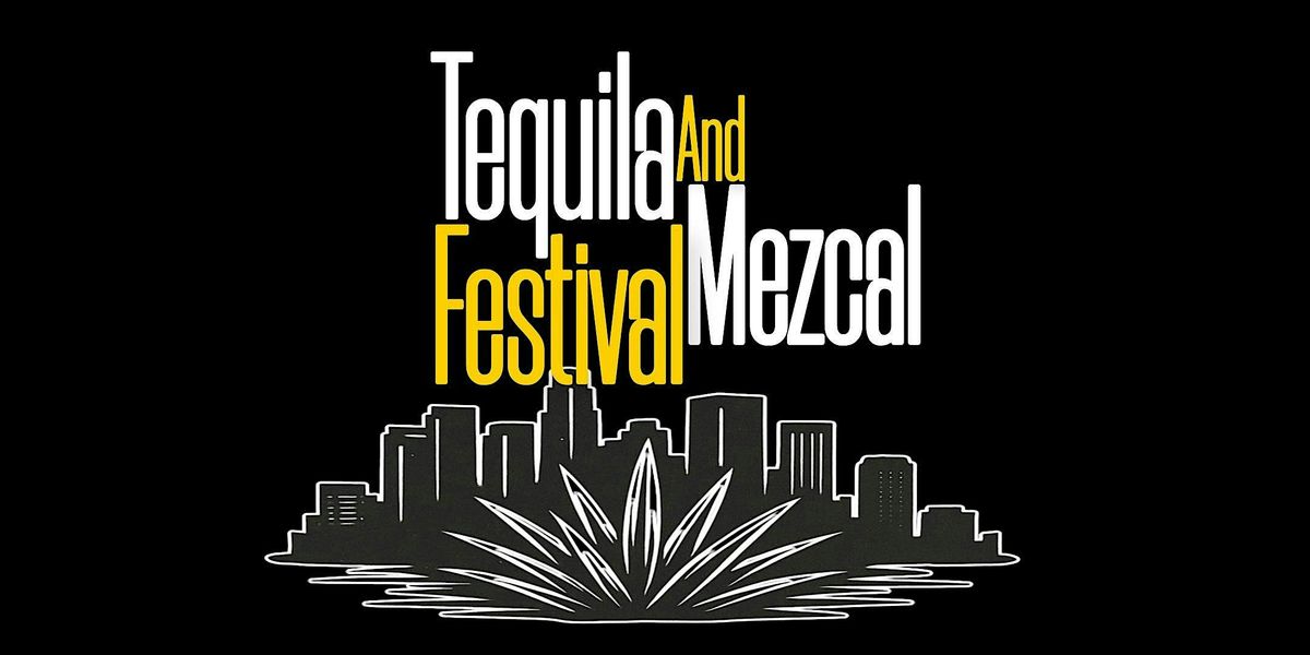 Tequila and Mezcal Festival in DTLA
