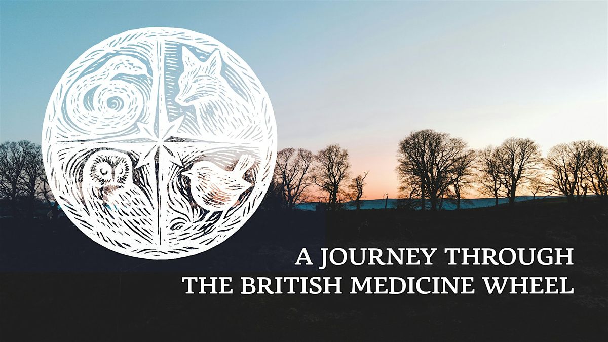 Journey Through the British Medicine Wheel: A 4-Week Shamanic Immersion