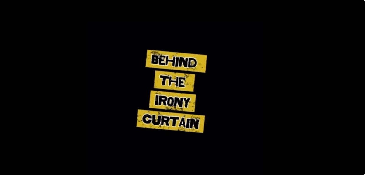 BEHIND THE IRONY CURTAIN