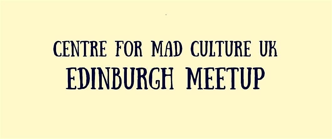 Centre for Mad Culture UK: Edinburgh Meetup