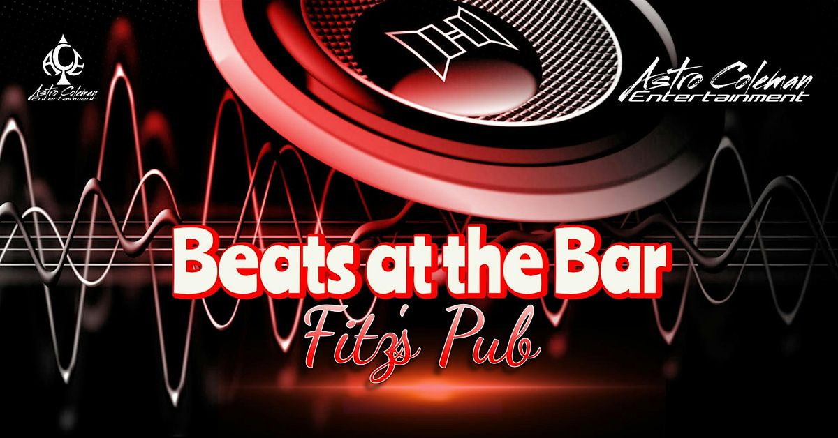 Beats at the Bar Fridays at Fitz's Pub