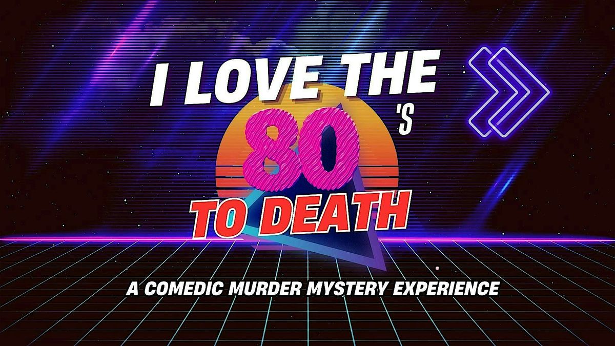 M**der Mystery Dinner: I Love the 80's to Death