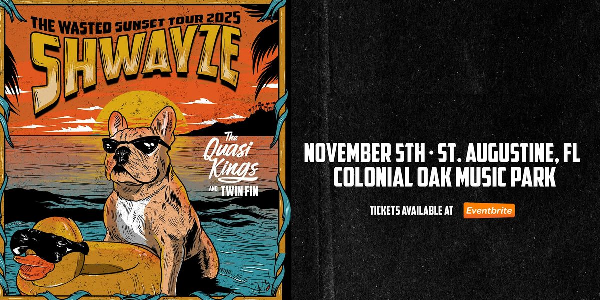 SHWAYZE w\/ THE QUASI KINGS & TWIN FIN  - ST AUGUSTINE