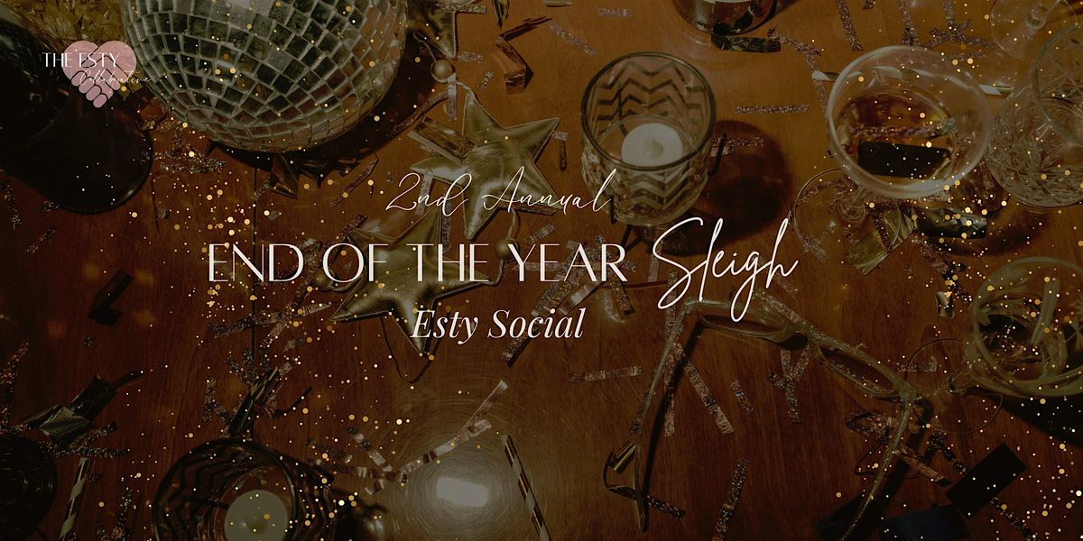 2nd Annual End of the Year Sleigh: Esty Social 2025