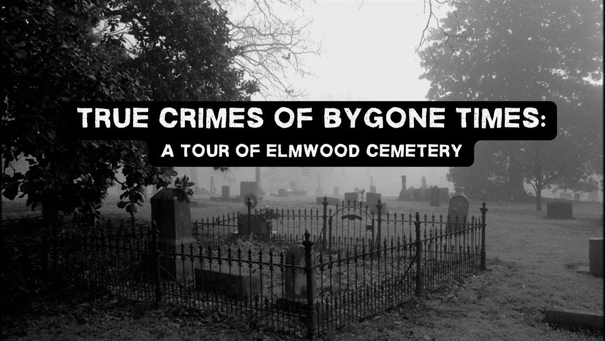 True Crimes of Bygone Times: A Tour of Elmwood