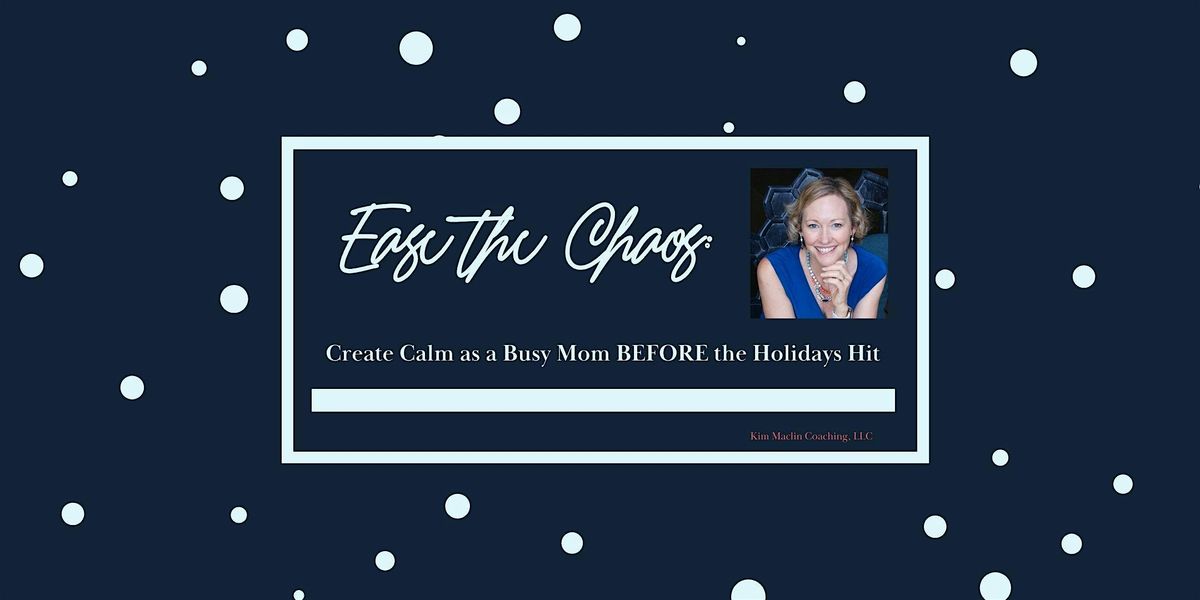 Ease the Chaos: Create Calm as a Busy Mom BEFORE the Holidays Hit