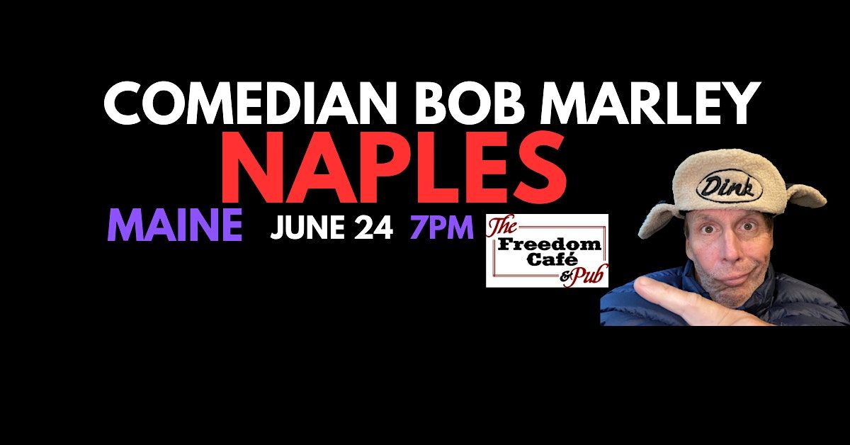 Comedian Bob Marley NAPLES MAINE June 24 at 7pm! BRING A LAWN CHAIR!