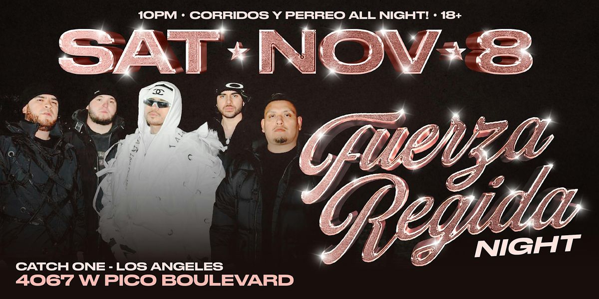 FUERZA REGIDA NIGHT AT CATCH ONE LA 18+ SATURDAY NOVEMBER 8TH