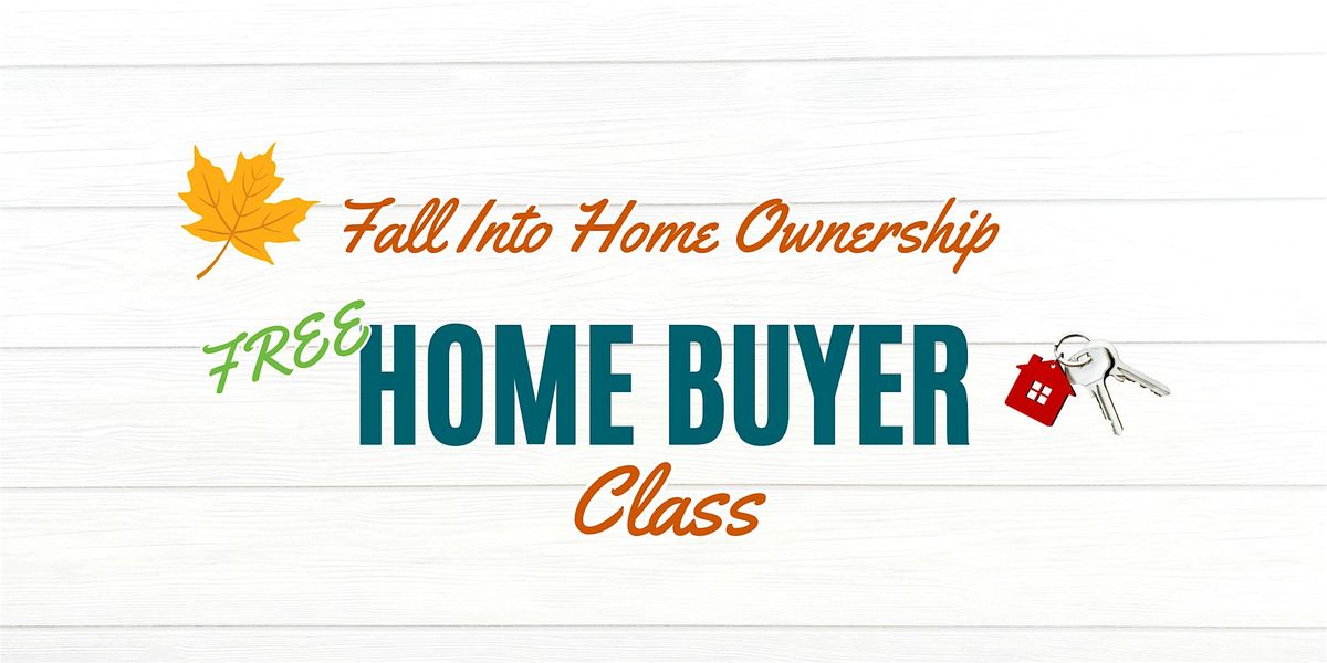 Fall Into Home Ownership-Free Homebuyer Class