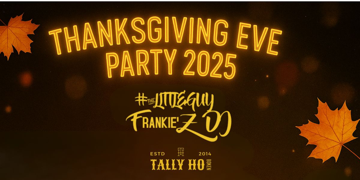 Tally Ho Thanksgiving Eve Party 2025 with #TheLittleGuy Frankie\u2019Z DJ