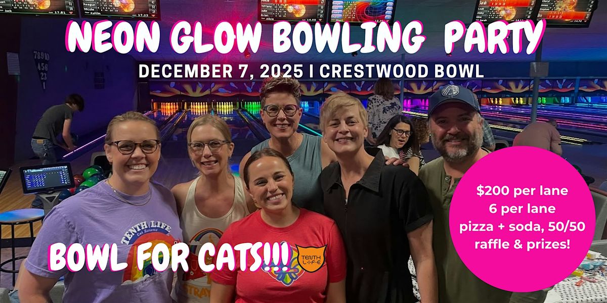 NEON GLOW BOWLING PARTY!! -  A Bowling Fundraiser for Tenth Life Cat Rescue