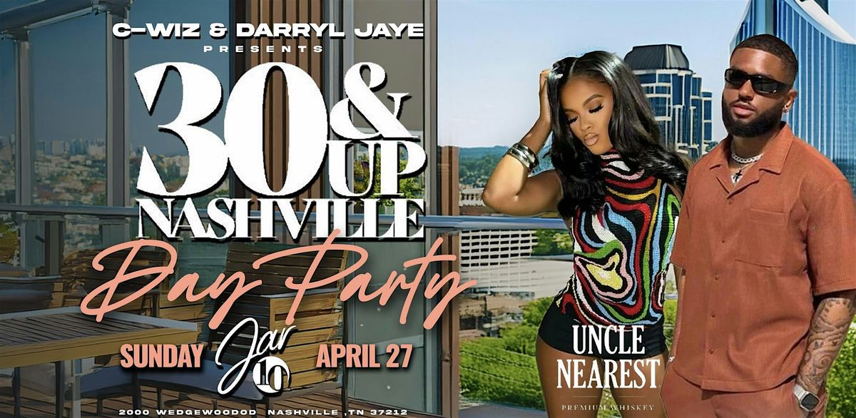 The 30 & Up Nashville Day Party @ Jar10 with  C-Wiz & Darryl Jaye!