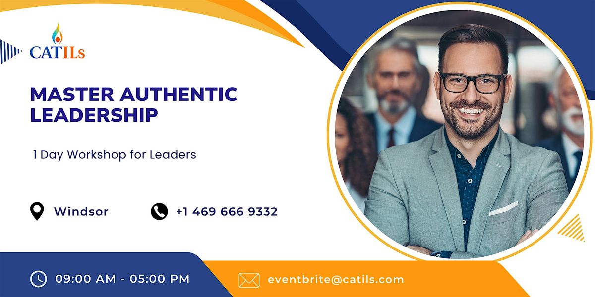 Master Authentic Leadership: 1 Day Workshop for Leaders in Windsor
