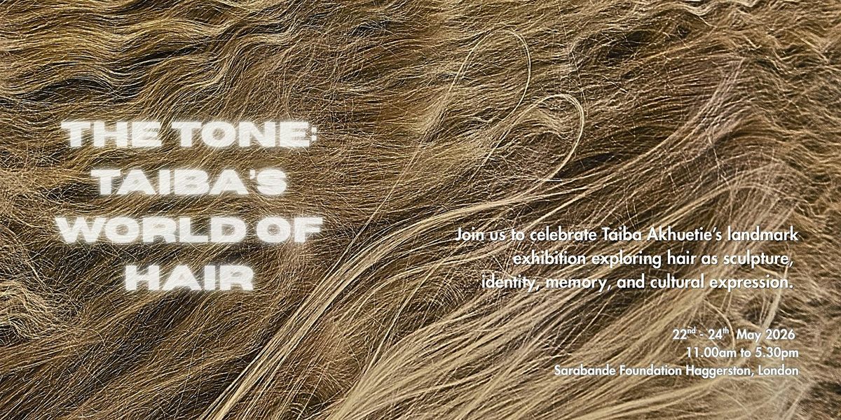 Taiba Akhuetie Solo Show: The Tone: Taiba's World of Hair