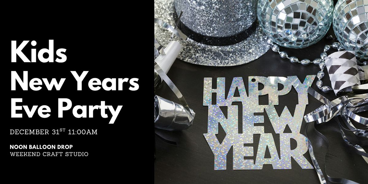 Kids New Year\u2019s Eve Party & Noon Balloon Drop
