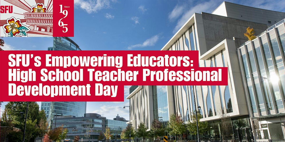 SFU Empowering Educators: High School Teacher Professional Development Day