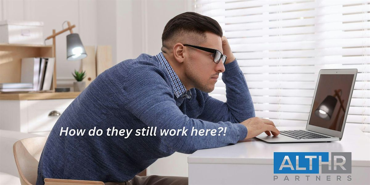 HR Mastermind: How do they still work here?!