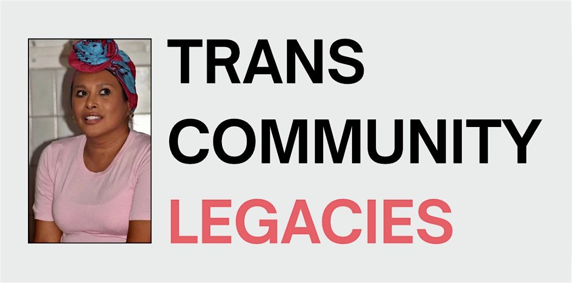 TRANS COMMUNITY LEGACIES with Dinah Bons Xtravaganza