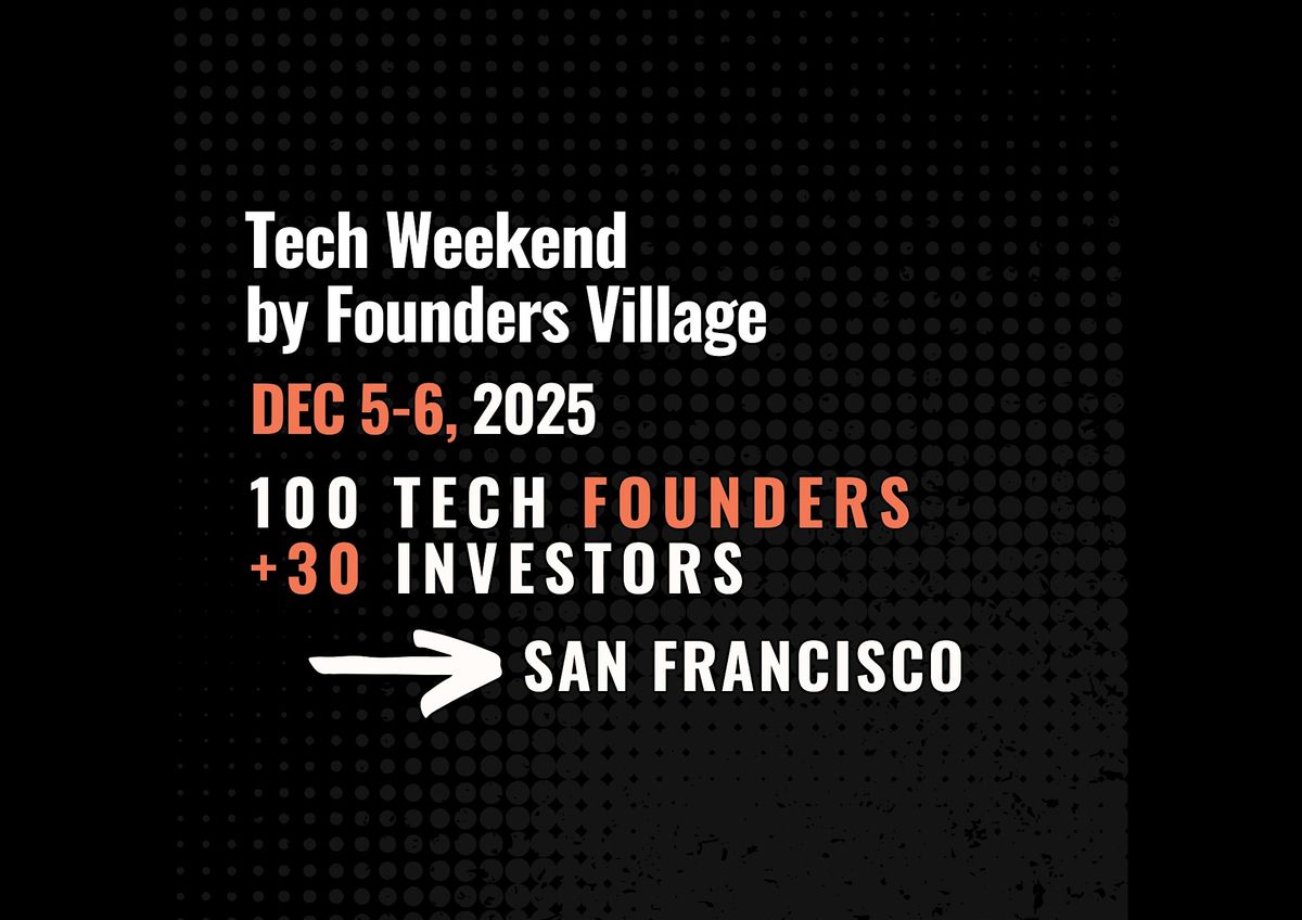 Tech Weekend December 2025 | 2 Days | 100 Founders | 30 VCs | San Francisco