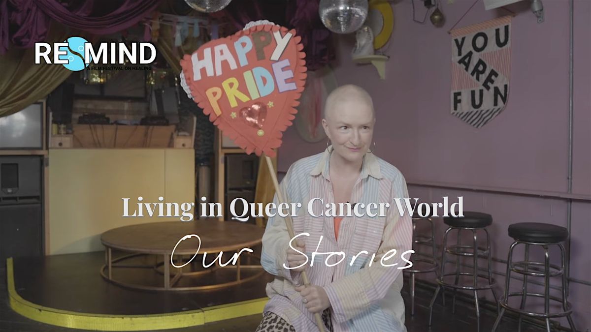 Re:Mind Presents - Living in Queer Cancer World: Our Stories